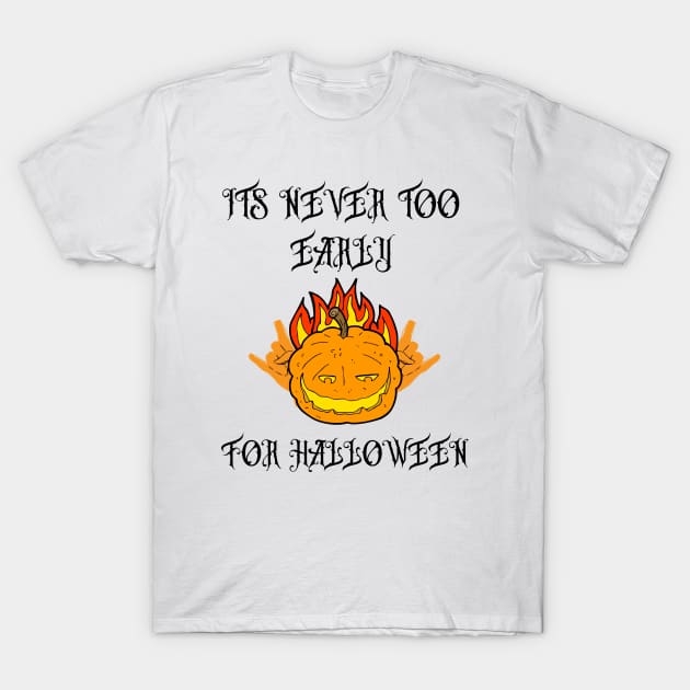 its never too early for halloween T-Shirt by OrionBlue